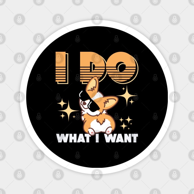 Corgi Gifts for Corgi Lovers I Do What I Want Magnet by aneisha